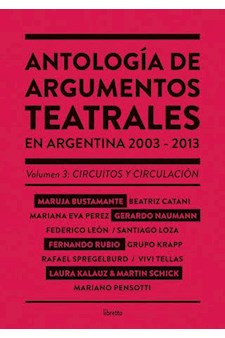 Papel Antología De Argumentos Teatrales En Argentina 2003-2013 Vol. 3: Circuitos Y Circulación