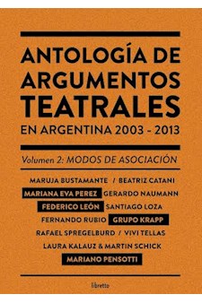 Papel Antología De Argumentos Teatrales En Argentina 2003-2013 Vol. 2: Modos De Asociación