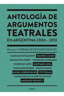 Papel Antología De Argumentos Teatrales En Argentina 2003-2013 Vol. 1: Formas De Reconocimiento