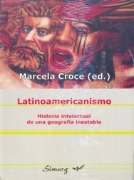 Papel Latinoamericanismo. Historia Intelectual De Una Geografía Inestable