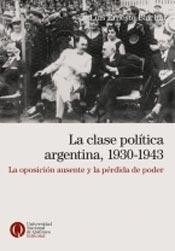 Papel Clase Politica Argentina, 1930-1943, La. La Oposicion Ausente Y La Perdida De Poder