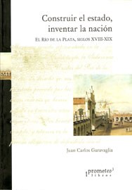 Papel Construir El Estado, Inventar La Nacion. El Rio De La Plata. S Xviii-Xix
