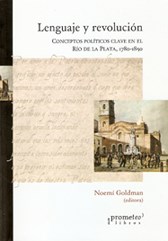 Papel Lenguaje Y Revolucion. Conceptos Politicos Clave En El Rio De La Plata, 1780-1850