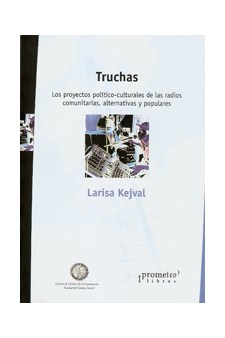 Papel Truchas. Los Proyectos Politico-Culturales De Las Radios Comunitarias, Alternativas Y Populares