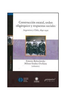 Papel Construccion Estatal, Orden Oligarquico Y Respuestas Sociales. Argentina Y Chile