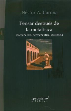 Papel Pensar Despues De La Metafisica. Psicoanalisis, Hermeneutica, Existencialismo