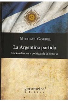 Papel La Argentina Partida. Nacionalismos Y Politicas De La Historia