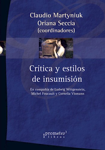 Papel Critica Y Estilos De Insumision. En Compañía De Wittgenstein, Foucault Y Vismann