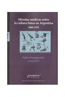 Papel Miradas Medicas Sobre La Cultura Fisica En Argentina 1880-1970