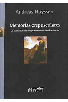Papel Memorias Crepusculares. La Marcacion Del Tiempo En Una Cultura De Amnesia