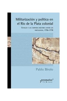 Papel Militarización Y Política En El Río De La Plata Colonial