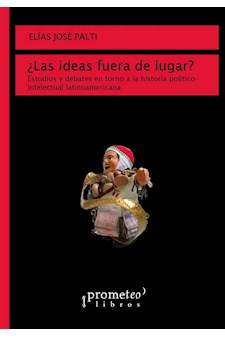 Papel Las Ideas Fuera De Lugar? Estudios Y Debates En Torno A La Historia Politico-Intelectual Latinoameri