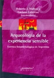 Papel Arqueologia De La Experiencia Sensible. Estetica Fenomenologica En Argentina