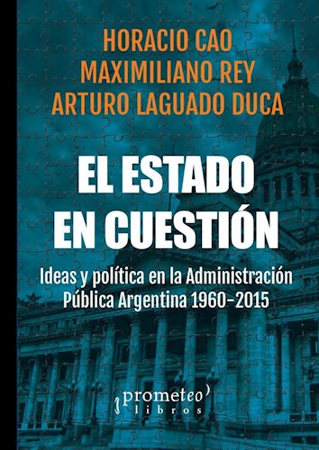 Papel El Estado En Cuestion. Ideas Y Politica En La Administracion Publica Argentina 1958-2015
