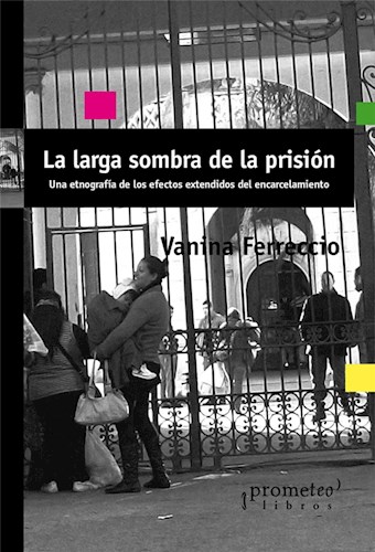 Papel La Larga Sombra De La Prision. Etnografia De Los Efectos Extendidos Del Encarcelamiento