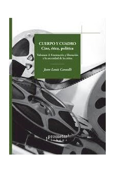 Papel Cuerpo Y Cuadro. Cine, Etica Y Politica. Vol 2. Frustracion Y Liberacion Y Ncesidad De La Critica