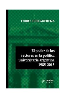 Papel Poder De Los Rectores En La Politica Universitaria Argentina, El, 1985-2015