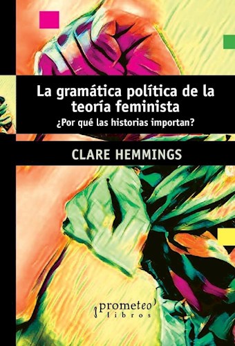 Papel La Gramatica Politica De La Teoria Feminista  ¿ Por Qué Las Historias Importan?