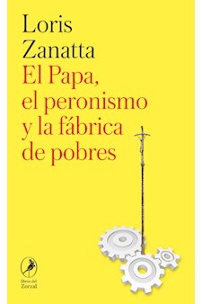 Papel El Papa, El Peronismo Y La Fábrica De Pobres