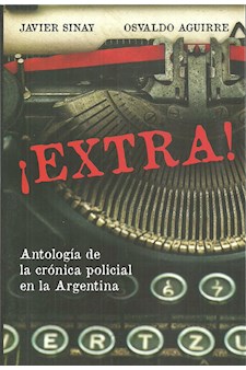 Papel Extra. Antologia De La Cronica Policial En Argentina