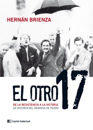 Papel Otro 17, El. De La Resistencia A La Victoria. La Historia Del Regreso De Perón