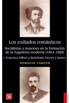 Papel Los Exiliados Románticos - Socialistas Y Masones En La Formación De La Argentina Moderna (1853-1880)