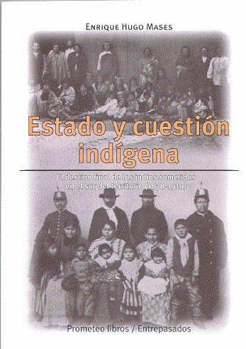 Papel Estado Y Cuestion Indigena. El Destino De Los Indios Sometidos En El Sur Del Territorio (1878 - 1910