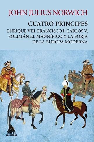Papel Cuatro Principes. Enrique Viii, Francisco I, Carlos V, Soliman El Magnifico Y La Forja De La Europa