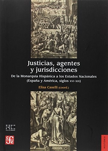 Papel Justicias, Agentes Y Jurisdicciones. De La Monarquía Hispánica A Los Estados Nacionales (España Y Am