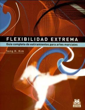 Papel Flexibilidad Extrema. Guía Completa De Estiramientos Para Artes Marciales