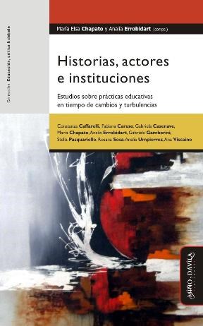 Papel Historias, Actores E Instituciones. Estudios Sobre Prácticas Educativas En Tiempo De Cambios Y Turbu