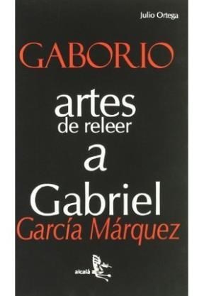 Papel Gaborio. Artes De Releer A Gabriel Garcia Marquez