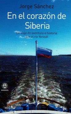 Papel En El Corazon De Siberia . Un Viaje De Aventura Por El Rio Yenisei