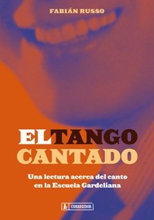 Papel El Tango Cantado. Una Lectura Acerca Del Canto Enla Escuela Gardeliana