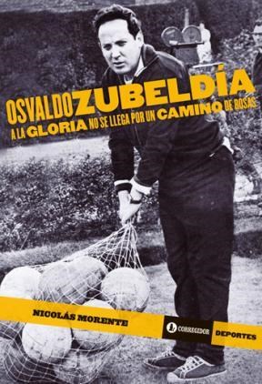 Papel Osvaldo Zubeldia. A La Gloria No Se Llega Por Un C 1A.Ed
