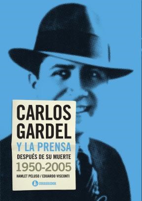 Papel Carlos Gardel Y La Prensa Despues... 1950-2005 1A.Ed