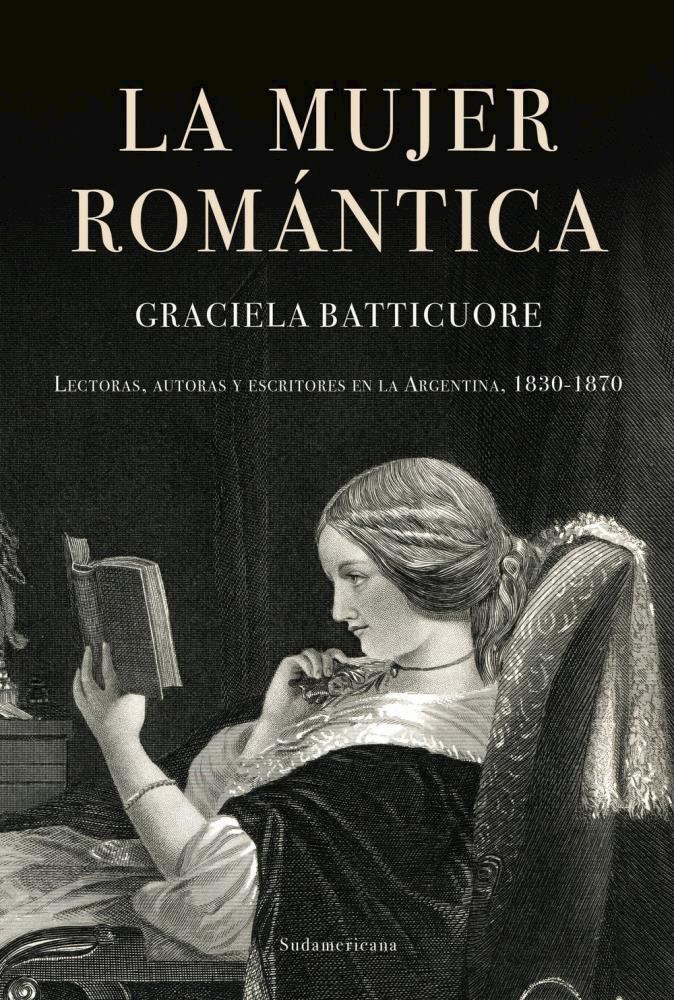 Papel La Mujer Romántica: Lectoras , Autoras Y Escritores En La Argentina , 1830-1870