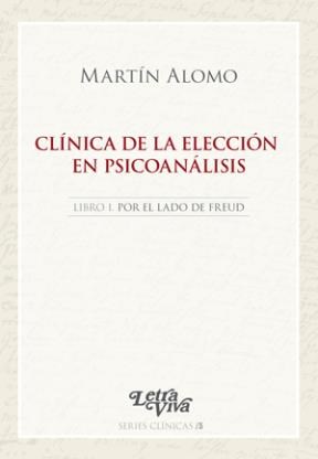 Papel Clinica De La Eleccion En Psicoanalisis. Libro I. Por El Lado De Freud