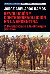 Papel Del Patriciado A La Oligarquia T.2 (1862-1904). Revolución Y Contrarrevolución En Argentina
