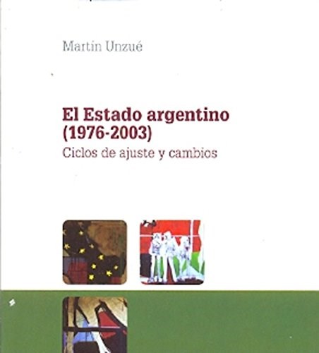 Papel Estado Argentino, El. (1976-2003) Ciclos De Ajuste Y Cambio