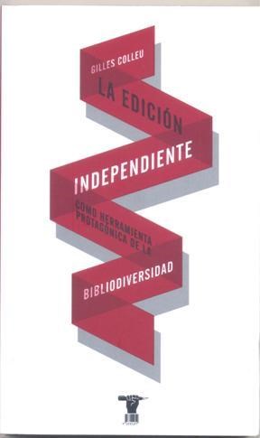 Papel La Edición Independiente Como Herramienta Protagónica De La Bibliodiversidad.