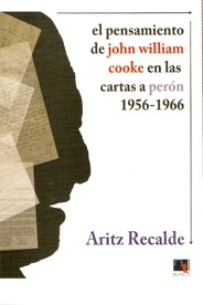 Papel Pensamiento De John William Cooke En Las Cartas A Perón 1956-1966