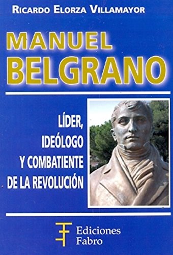 Papel Manuel Belgrano. Líder, Ideólogo Y Combatiente De La Revolución (Incluye Cd)