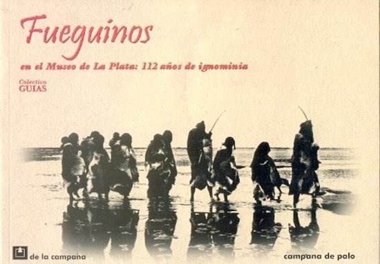 Papel Fueguinos En El Museo De La Plata: 112 Años De Ignominia