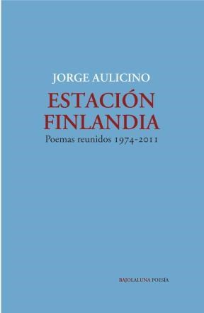Papel Estación Finlandia - Poemas Reunidos 1974-2011