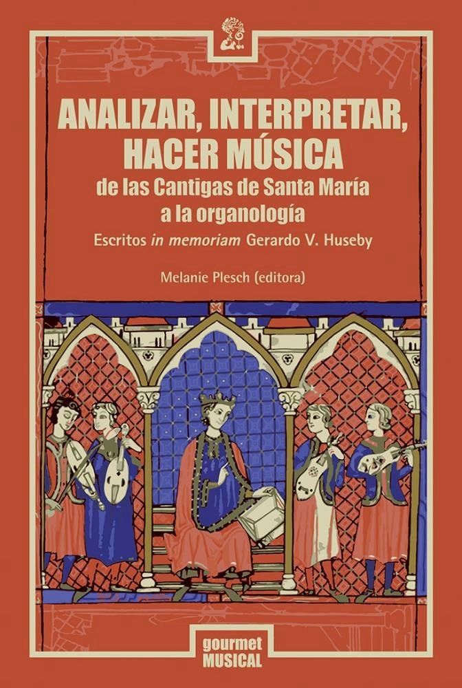 Papel Analizar, Interpretar, Hacer Música. De Las Cantigas De Santa María A La Organología. Escritos In Me