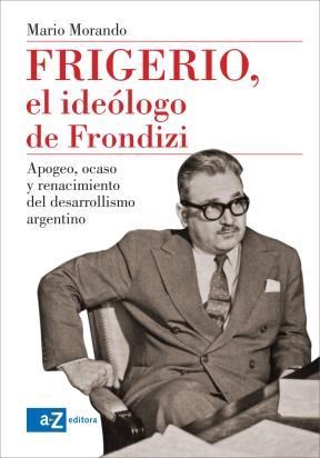 Papel Frigerio, El Ideólogo De Frondizi