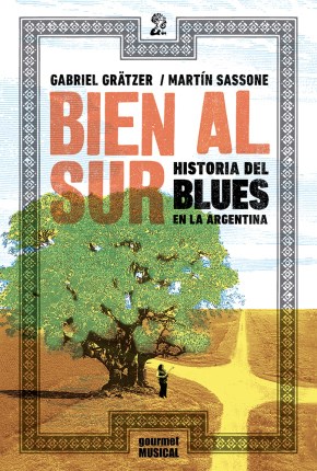 Papel Bien Al Sur. Historia Del Blues En La Argentina