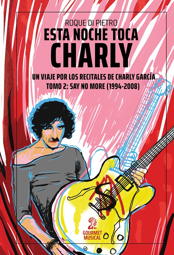 Papel Esta Noche Toca Charly. Un Viaje Por Los Recitales De Charly García Tomo 2: Say No More (1994-2008)