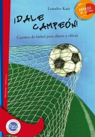 Papel Dale Campeón!: Cuentos De Fútbol Para Chicos Y Chicas  Serie Roja